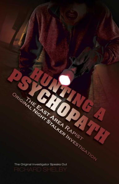 HUNTING A PSYCHOPATH: The East Area Rapist / Original Night Stalker Investigation - The Original Investigator Speaks Out