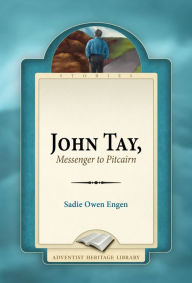 Title: John Tay, Messenger to Pitcairn, Author: Sadie Owen Engen