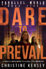 Title: Dare to Prevail (Parallel World Book Five), Author: Christine Kersey