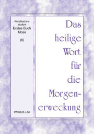 Title: Das heilige Wort für die Morgenerweckung - Kristallisationsstudium - Erstes Buch Mose (6), Author: Witness Lee
