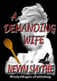 Title: A Demanding Wife, Author: Nevyn Smythe