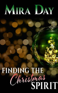 Title: Finding The Christmas Spirit, Author: Mira Day