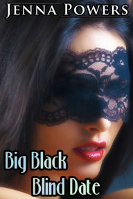 Title: Big Black Blind Date (First Person POV Interracial Cuckold Erotica), Author: Jenna Powers