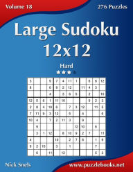 Title: Large Sudoku 12x12 - Hard - Volume 18 - 276 Puzzles, Author: Nick Snels