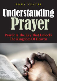 Title: Understanding Prayer, Author: Andy Vendel