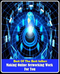 Title: 99 Cent Best Seller Making Online Networking Work For You ( online marketing, computer, hardware, play station, CPU, blog, web, net, online game, broadband, wifi, internet, cheat code, game, e mail, download, up load, keyword, software, bug, antivirus ), Author: Resounding Wind Publishing