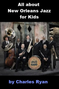 Title: All about New Orleans Jazz for Kids, Author: Charles Ryan