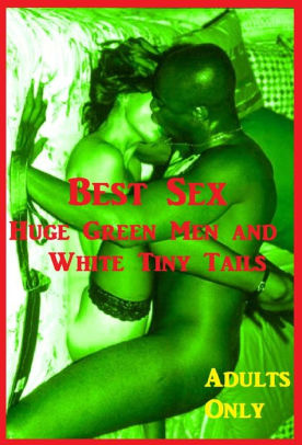276px x 406px - Best Sex Huge Green Men and White Tiny Tails XXX Erotic Interracial Stories  ( sex, porn, real porn, BDSM, bondage, oral, anal, erotic, erotica, xxx, ...