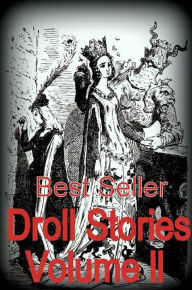 Title: Best Seller Droll Stories Volume II ( epic, fantasy, thriller, ethical, moral, logic comments, Mystery, romance, action, adventure, science fiction, drama, comedy, blackmail, humor classic, novel, literature, suspense ), Author: Resounding Wind eBooks