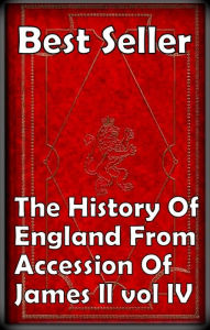 Title: Best Seller: The History of England from Accession of James II vol IV ( epic, fantasy, thriller, ethical, moral, logic comments, Mystery, romance, action, adventure, science fiction, drama, comedy, blackmail, humor, classic, novel, literature, suspense ), Author: Resounding Wind ebook