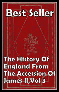 Title: All Time Best Seller's: The History of England from the Accession of James II, Vol 3 ( epic, fantasy, thriller, ethical, moral, logic comments, Mystery, romance, action, adventure, science fiction, drama, comedy, blackmail, humor, classic, novel, literatu, Author: Resounding Wind ebook