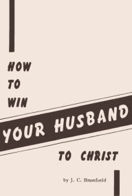 Title: How To Win Your Husband to Christ, Author: J. C. Brumfield