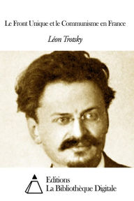 Title: Le Front Unique et le Communisme en France, Author: Léon Trotsky