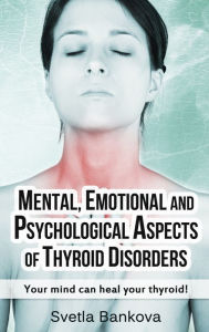 Title: Mental, Emotional and Psychological Aspects of Thyroid Disorders, Author: Svetla Bankova