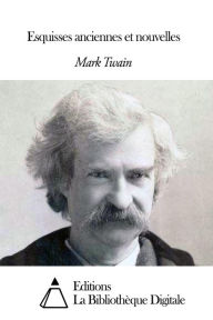 Title: Esquisses anciennes et nouvelles, Author: Mark Twain