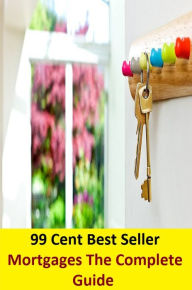 Title: 99 cent best seller Mortgages The Complete Guide (contract,debt,deed,pledge,title,homeowner's loan, accomplishment, reality, adventure, truth), Author: Resounding Wind Publishing