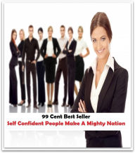 Title: 99 Cent Best Seller Self Confident People Make A Mighty Nation ( potency, dominance, assurance, authorization, trust, self-confidence, say-so, self-assurance, federal agency, agency, bureau, sureness, confidence, government agency, offic, Author: Resounding Wind Publishing