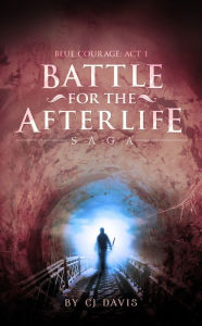 Title: Battle for the Afterlife Saga, Blue Courage, Author: CJ Davis