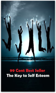 Title: 99 Cent Best Seller The Key to Self Esteem, Author: Resounding Wind Publishing