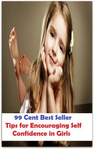 Title: 99 Cent Best Seller Tips for Encouraging Self Confidence in Girls, Author: Resounding Wind Publishing