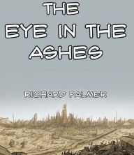 Title: The Eye in the Ashes, Author: Richard Palmer