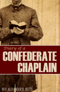 Title: Diary of a Confederate Chaplain (Expanded, Annotated), Author: W.A. Betts