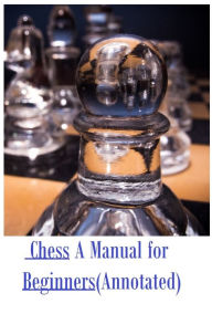 Title: Chess: Chess A Manual for Beginners, Author: Resounding Wind Publishing