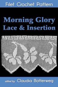 Title: Morning Glory Lace & Insertion Filet Crochet Pattern, Author: Claudia Botterweg