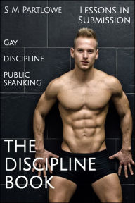 Title: Lessons in Submission: The Discipline Book (Gay, Discipline, Public Spanking), Author: S M Partlowe