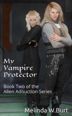 My Vampire Protector Book Two In The Alien Abduction Series By Melinda Burt Nook Book Ebook Barnes Noble