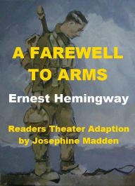 Title: A Farewell to Arms - Readers Theater, Author: Josephine Madden
