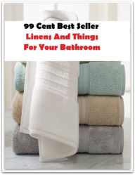 Title: 99 Cent Best Seller Linens And Things For Your Bathroom ( architecture, structural design, building, planning, design, construction, style, manner ), Author: Resounding Wind Publishing