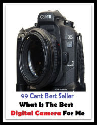 Title: 99 Cent best seller What Is The Best Digital Camera For Me (what is it?,what is life,what is literature?,what is love,what is more,what is this?,what is...,what it do,what it takes), Author: Resounding Wind Publishing