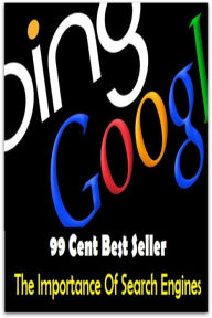 Title: 99 Cent Best Seller The Importance Of Search Engines, Author: Publishing
