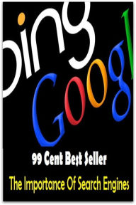 Title: 99 Cent Best Seller The Importance Of Search Engines ( online marketing, workstation, pc, laptop, CPU, blog, web, net, netting, network, internet, mail, e mail, download, up load, keyword, spyware, bug, antivirus, search engine, anti spam ), Author: Publishing