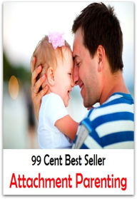 Title: 99 Cent Best Seller Attachment Parenting ( parents, mother, father, parental, relative, matrix, mothers, matrices, array, mom, primary, padre, main, trusteeship, parenting, progenitor, guardianship, principal, fathers, relatives, kin ), Author: Resounding Wind Publishing