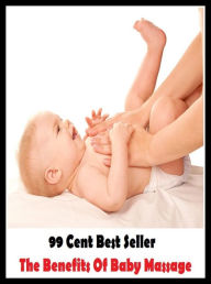 Title: 99 Cent Best Seller The Benefits Of Baby Massage ( children, infant, nino, kid, childhood, son, kids, baby, 'enfant, boy, enfant, infantil, juvenile, infantile, minor, minors, secondary, daughter, enfant, girl, ninos ), Author: Resounding Wind Publishing