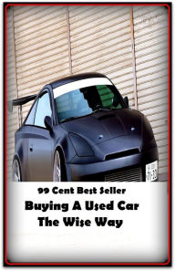 Title: 99 Cent Best Seller Buying A Used Car The Wise Way (Affiliate marketing,Online marketing, Art, Theology, Ethics, Chicken Soup, Thought, Theory, Self Help, clothes, shoes, sci fi, science fiction, drama,Closet Designer), Author: Resounding Wind Publishing