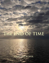 Title: The End of Time, Author: Gary Lee Roper