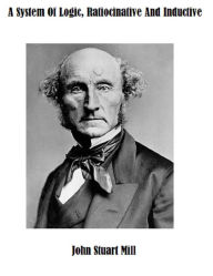 Title: A System Of Logic, Ratiocinative And Inductive, Author: John Stuart Mill