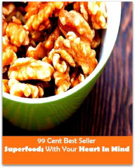 Title: 99 Cent Best Seller Super foods With Your Heart In Mind ( superfood, superfoods, kale, collard greens, swiss chard, brussels sprouts, salmon, mackerel, sardines, vegetables, beets, sweet potatoes, legumes, peanuts, lentils, beans, raw cocoa ), Author: Resounding Wind Publishing