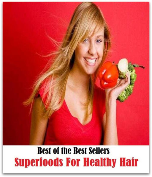 99 Cent Best Seller Super foods For Healthy Hair ( superfood, superfoods, kale, collard greens, swiss chard, brussels sprouts, broccoli, salmon, mackerel, sardines, vegetables, beets, sweet potatoes, legumes, peanuts, lentils, beans, raw cocoa )