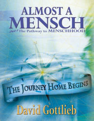 Title: Almost A Mensch Part 2 The Pathway to Menschhood, Author: David Gottlieb