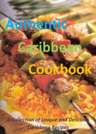 Title: Authentic Caribbean Cookbook: A Collection of Unique and Delicious Caribbean Recipes, Author: Curtis Lawson