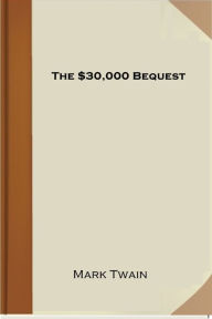 Title: The $30,000 Bequest, Author: Mark Twain