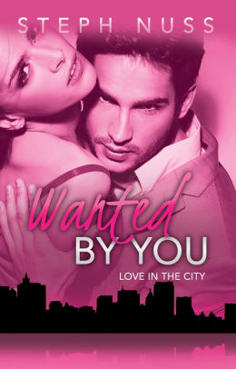 Wanted By You (Love in the City Book 1)