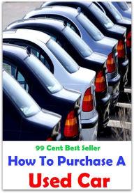 Title: 99 Cent Best Seller How To Purchase A Used Car ( Discusses payment options, warranties, service contracts, model, cars for sale, get prices, car photos, Car Reviews, Car Pictures, compare vehicles ), Author: Resounding Wind Publishing