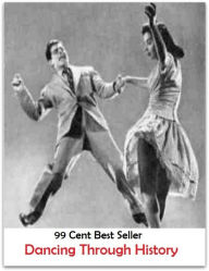 Title: 99 Cent Best Seller Dancing Through History ( Exotic Dancer, incorporate dance, Belly Dancing, incorporate dancing, fun dancing, Samba dancing, generic dance, possible dance, pole dancing, Line dancing ), Author: Resounding Wind Publishing