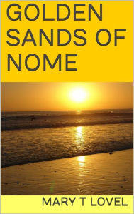 Title: GOLDEN SANDS OF NOME, Author: Mary Lovel