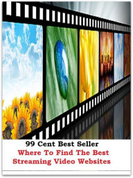 Title: 99 Cent best seller Where To Find The Best Streaming Video Websites (where my dogs at, where my dogs at?, where the action is, where theres muck theres brass, where theres smoke, theres fire, where you are, where you live, where about), Author: Resounding Wind Publishing